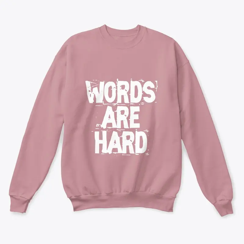 Words are Hard Sweatshirt
